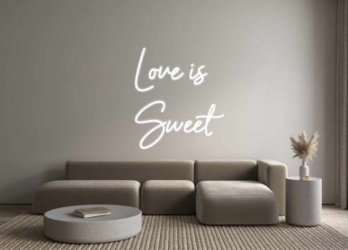 Custom Neon: Love is 
Sweet