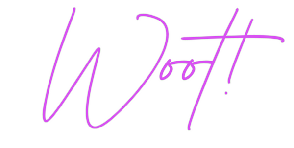Custom Neon: Woot!