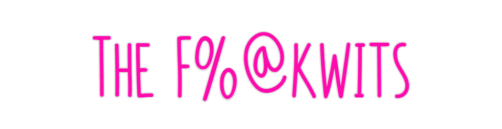 Custom Neon: The F%@kwits