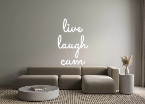 Custom Neon: live
laugh
cum