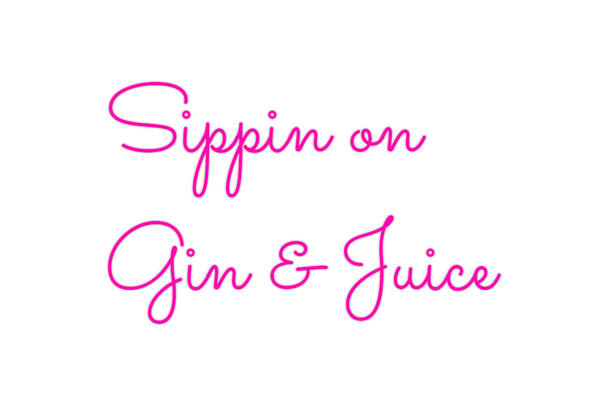Custom Neon: Sippin on 
Gi...