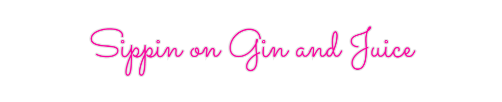Custom Neon: Sippin on Gin...