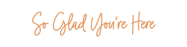 Custom Neon: So Glad You'r...