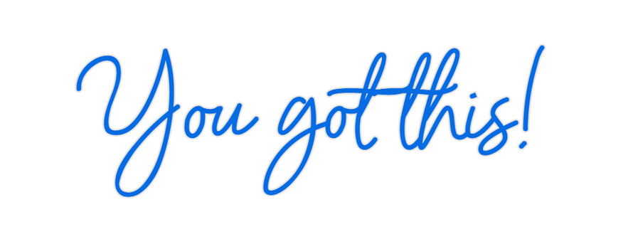 Custom Neon: You got this!