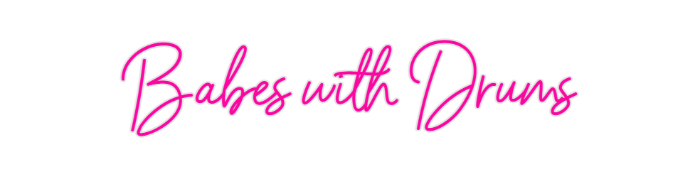 Custom Neon: Babes with Dr...