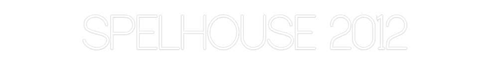 Custom Neon: SPELHOUSE 2012