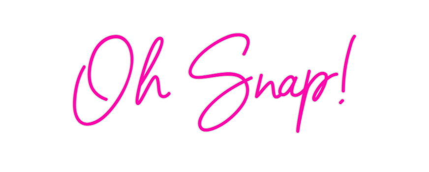 Custom Neon: Oh Snap!