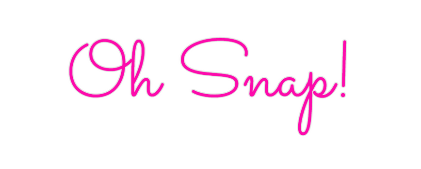 Custom Neon: Oh Snap!