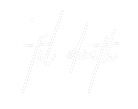 Custom Neon: 'til death