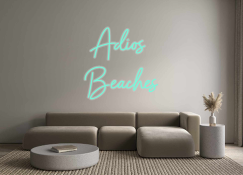Custom Neon: Adios 
Beaches