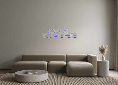 Custom Neon: SO GLAD
 YOU ...