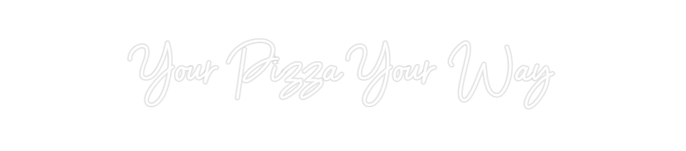 Custom Neon: Your Pizza Yo...