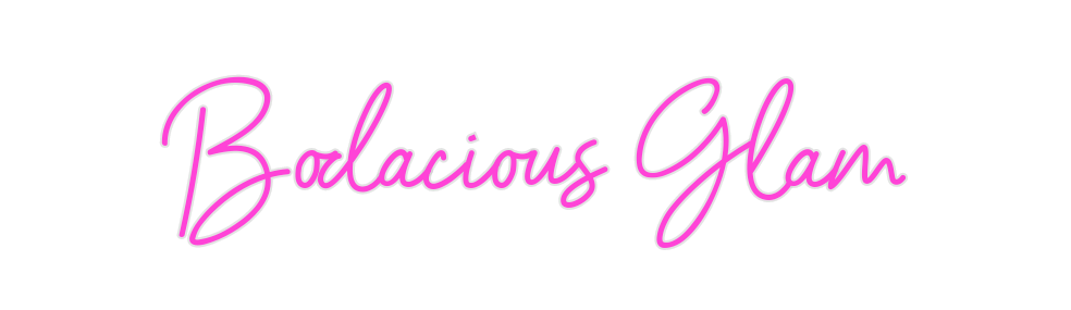 Custom Neon: Bodacious Glam