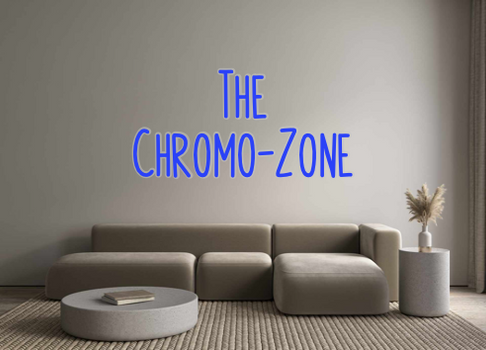 Custom Neon: The
Chromo-Zone