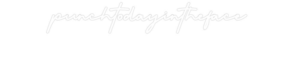 Custom Neon: punchtodayint...