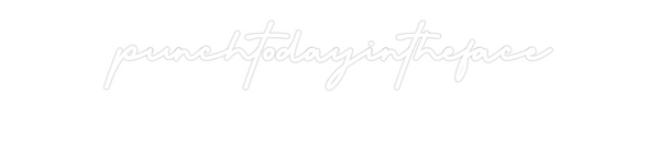 Custom Neon: punchtodayint...