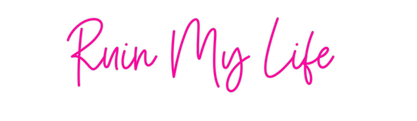 Custom Neon: Ruin My Life