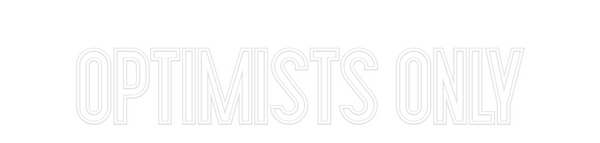 Custom Neon: OPTIMISTS ONLY