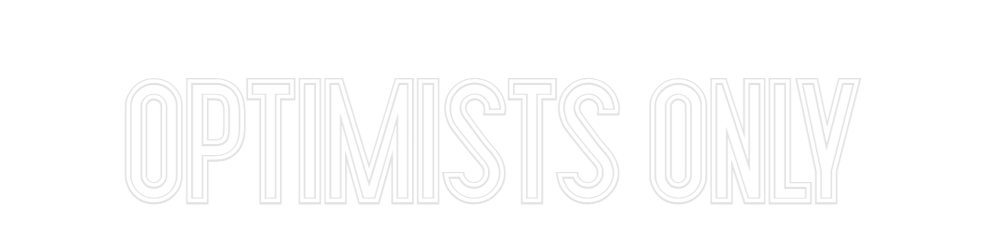 Custom Neon: OPTIMISTS ONLY
