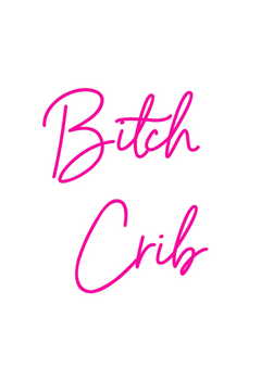 Custom Neon: Bitch 
 Crib