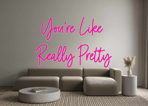 Custom Neon: You're Like 
...