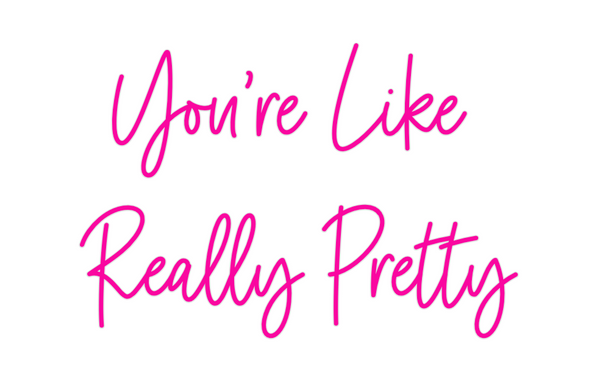 Custom Neon: You're Like 
...