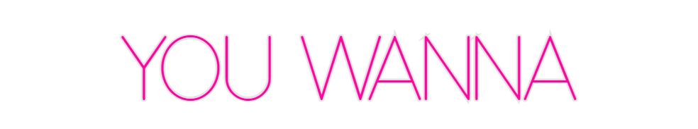 Custom Neon: YOU WANNA