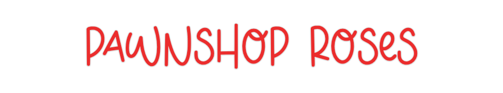 Custom Neon: Pawnshop Roses