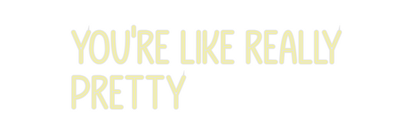 Custom Neon: you're like r...