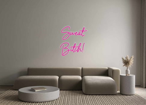 Custom Neon: Sweat,
Bitch!