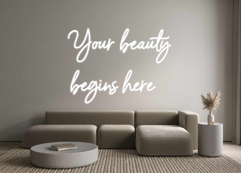 Custom Neon: Your beauty
b...