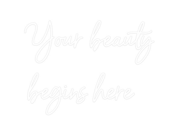 Custom Neon: Your beauty
b...