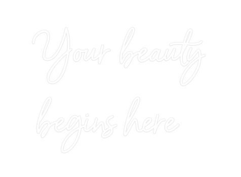 Custom Neon: Your beauty
b...