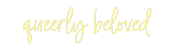 Custom Neon: queerly beloved