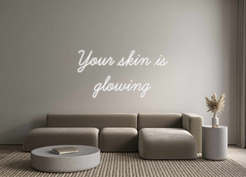 Custom Neon: Your skin is
...