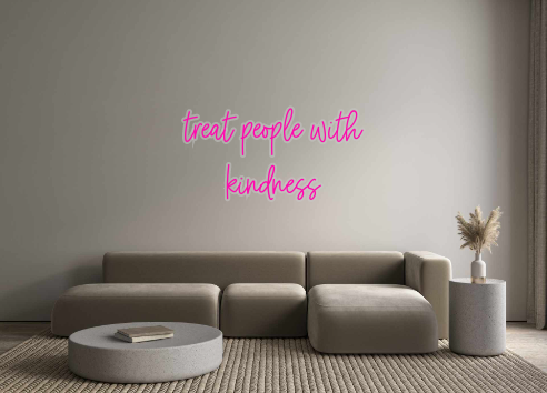 Custom Neon: treat people ...