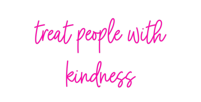 Custom Neon: treat people ...