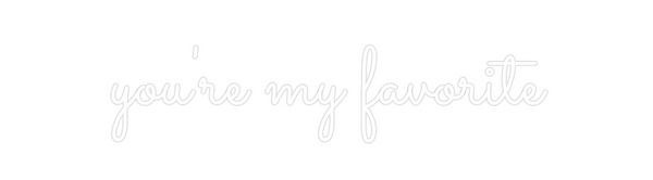 Custom Neon: you're my fav...