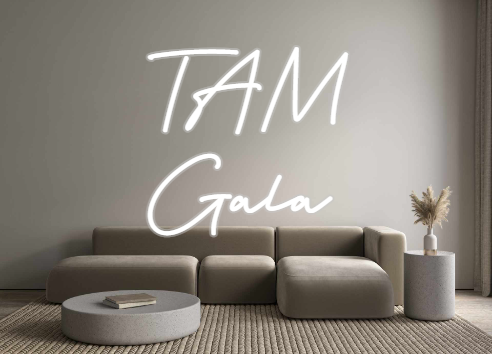 Custom Neon: TAM
Gala