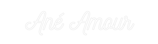 Custom Neon: Ané Amour