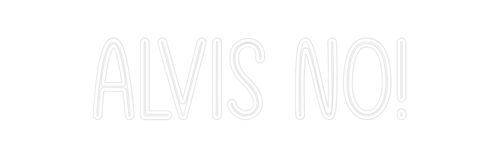 Custom Neon: Alvis NO!