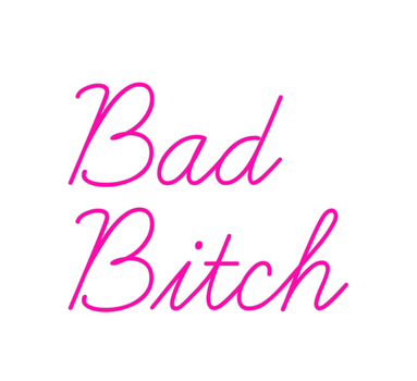 Custom Neon: Bad
Bitch