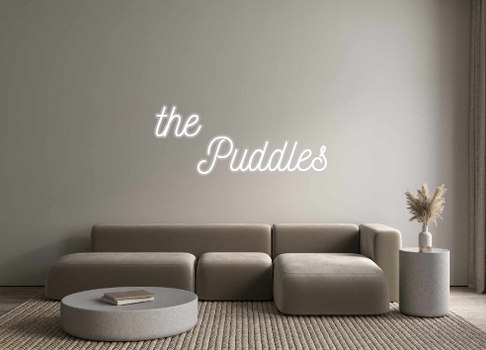 Custom Neon: the 
   Puddles