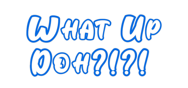 Custom Neon: What Up
Doh?!...