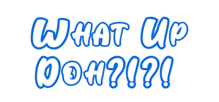 Custom Neon: What Up
Doh?!...