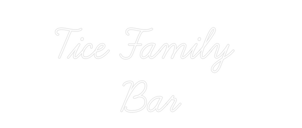 Custom Neon: Tice Family 
...