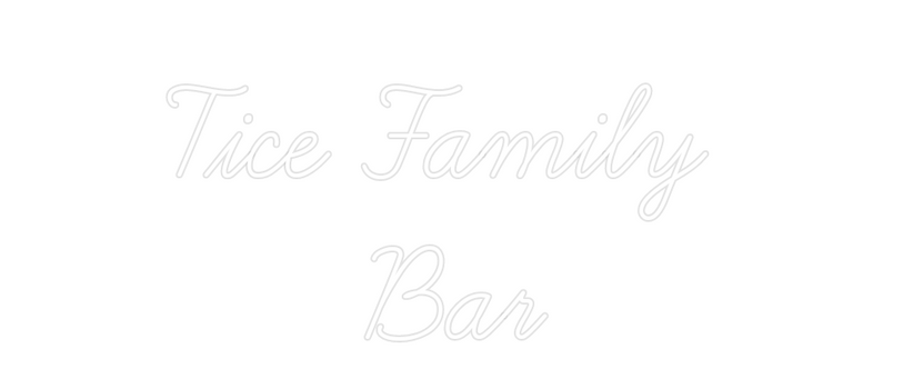 Custom Neon: Tice Family 
...