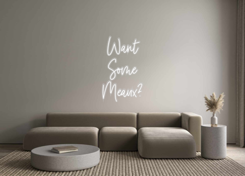 Custom Neon: Want
Some
Mea...