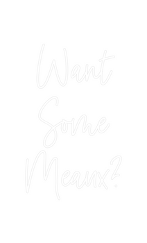 Custom Neon: Want
Some
Mea...
