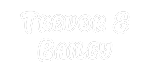 Custom Neon: Trevor &
Bailey